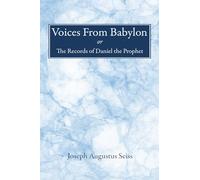 Voices From Babylon: Or, The Records of Daniel the Prophet