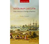 Voices from Calcutta: Indian Indenture in the Age of Abolition