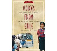 Voices from Exile: Violence and Survival in Modern Maya History
