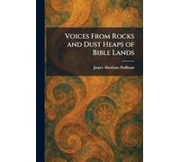 Voices From Rocks and Dust Heaps of Bible Lands