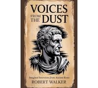 Voices from the Dust: Imagined Interviews from Ancient Rome