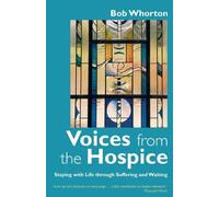 Voices from the Hospice: Staying With Life Through Suffering and Waiting -...