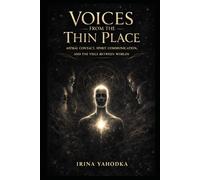 Voices from the Thin Place: Astral Contact, Spirit Communication, and the Veils Between Worlds