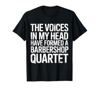 Voices in My Head Formed A Barbershop Quartet Maglietta