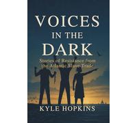 Voices in the Dark: Stories of Resistance from the Atlantic Slave Trade