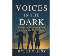 Voices in the Dark: Stories of Resistance from the Atlantic Slave Trade