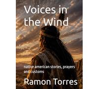 Voices in the Wind: native american stories, prayers and customs