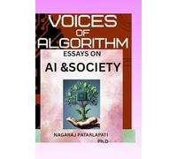VOICES OF ALGORITHM: ESSAYS On A.I. AND SOCIETY: Tracing the Human Voice in a World of Artificial Minds