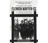 Voices of the Flemish Waffen-SS: The Final Testament of the Oostfronters