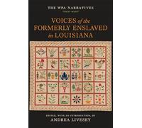 Voices of the Formerly Enslaved in Louisiana: The Wpa Narratives
