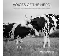 Voices of the Herd: Portraits of Rescued Cows and Their Sanctuary Stories