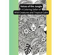 Voices of the Jungle: A Coloring Safari of Wild Creatures and Tropical Calm