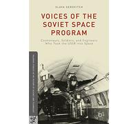 Voices of the Soviet Space Program: Cosmonauts, Soldiers, and Engineers Who Took the USSR into Space