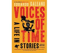 Voices of Time: A Life in Stories - Galeano Eduardo