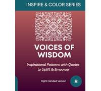 Voices of Wisdom - Right Handed Version: Inspirational Patterns with Quotes to Uplift & Empower