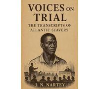 Voices on Trial: The Transcripts of Atlantic Slavery