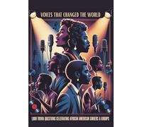 Voices That Changed the World: African American Singers & Groups Trivia: 1,000 Multiple-Choice Questions Celebrating Soul, R&B, Funk, Gospel & Cultural Impact