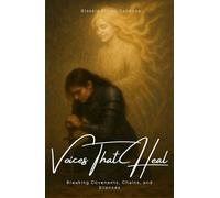 VOICES THAT HEAL: Breaking Covenants, Chains, and Silences