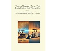 Voices Through Time: The Evolution of the Telephone