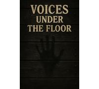 Voices Under the Floor - The Notebook That Listens Back: A Claustrophobic Horror Journal for Ghost Writers, Paranormal Notes, and Unspoken Confessions
