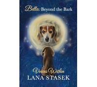 Voices Within: Bella: Beyond the Bark