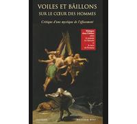 Voiles et bâillons sur le cœur des hommes: Critique d'une mystique de l'effacement : dialogue dans l'Abîme entre la tyrannie de l'absurde et le cœur de l'homme