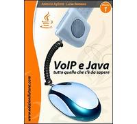 VoIP & Java. Tutto quello che c'è da sapere partendo da zero. Vol. 1
