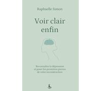 Voir clair enfin: Reconnaître la dépression et poser les premières pierres de votre reconstruction