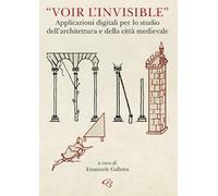 Libri Voir L'invisible. Applicazioni Digitali Per Lo Studio Dell'architettura E