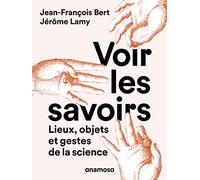 Voir les savoirs: Lieux, objets et gestes de la science
