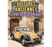 Voitures Anciennes Livre De Coloriage: Pages A Colorier D'automobiles Vintage Voitures De Sport Et De Course Classiques Voitures Rétro Véhicules ... Du Stress | Enfant Adulte Ado Senior