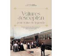 Voitures d'exception pour trains de légende: Voitures-lits, restaurant, salon, Pullman et fourgons "teck" de la Compagnie internationale des wagons-lits et des grands express européens 1872-1930