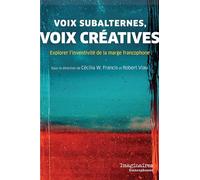 Voix subalternes, voix créatives: Explorer l'inventivité de la marge francophone