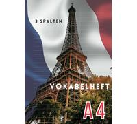 Vokabelheft A4 3 Spalten: sehr gut zum Französisch lernen - 124 Seite - für 3000 Vokabeln - liniert und drei Spalten - Vokabelheft Französisch, ... - Notizbuch für Vokabeln - Frankreich Design