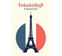 Vokabelheft Französisch A4 2 Spalten liniert mit Mittellinie: Dein ideales Schulheft zum Vokabeln lernen in der Schule mit 111 Seiten, Lineatur 53 und coolem Frankreich Flagge und Eiffelturm Motiv.