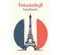 Vokabelheft Französisch A4 3 Spalten liniert: Dein ideales Schulheft zum Vokabeln lernen in der Schule mit 111 Seiten, Lineatur 54 und coolem Frankreich Flagge und Eiffelturm Motiv.