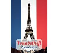 Vokabelheft Französisch A5 2 Spalten liniert mit Mittellinie: Das perfekte Schulheft mit Lineatur 53 und 111 Seiten zum Vokabeln lernen in der Schule | Mit Frankreich Flagge und Eiffelturm Motiv