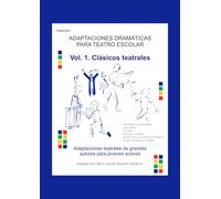 Vol. 1. Clásicos teatrales: Adaptaciones teatrales de grandes autores para jóvenes actores