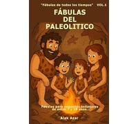 VOL. 1 FÁBULAS DEL PALEOLITICO: Historias para niños de 7 a 10 años entre fuego, cuevas y antiguos descubrimientos