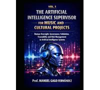 VOL. 1 THE ARTIFICIAL INTELLIGENCE SUPERVISOR FOR MUSIC AND CULTURAL PROJECTS: Human Oversight, Governance, Validation, Traceability and Risk Management in Artificial Intelligence Systems