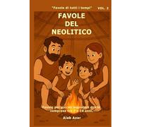 VOL. 2 FAVOLE DEL NEOLITICO: FAVOLE DI TUTTI I TEMPI
