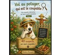 Vol au potager, qui est le coupable ?: Une enquête interactive de Jack le petit maraîcher