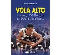 Vola Alto. Henry Williams e il Grande Basket a Verona - [Eclettica]