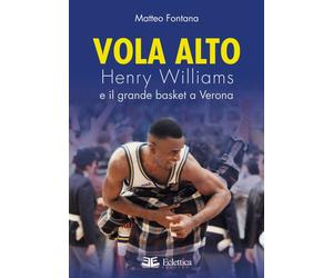 Vola Alto. Henry Williams e il Grande Basket a Verona - [Eclettica]