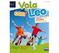 Vola con Leo. Verso la Scuola secondaria di primo grado. Per la Scuola elementare