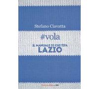 #vola. Il manuale di chi tifa Lazio