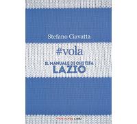 #vola. Il manuale di chi tifa Lazio