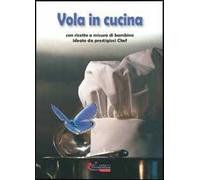 Vola in cucina con ricette a misura di bambino ideate da prestigiosi chef