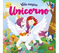 Vola magico unicorno. Ediz. a colori