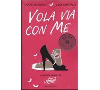 Vola via con me. Il nuovo romanzo di «Amici»